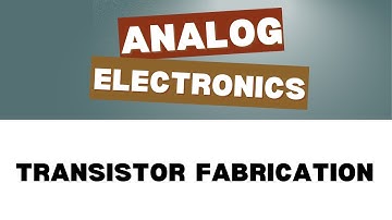 Transistor Fabrication | Analog Electronics | Unit 1| Video 5