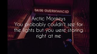 You probably couldn't see for the lights but you were staring right at me // arctic monkeys lyrics