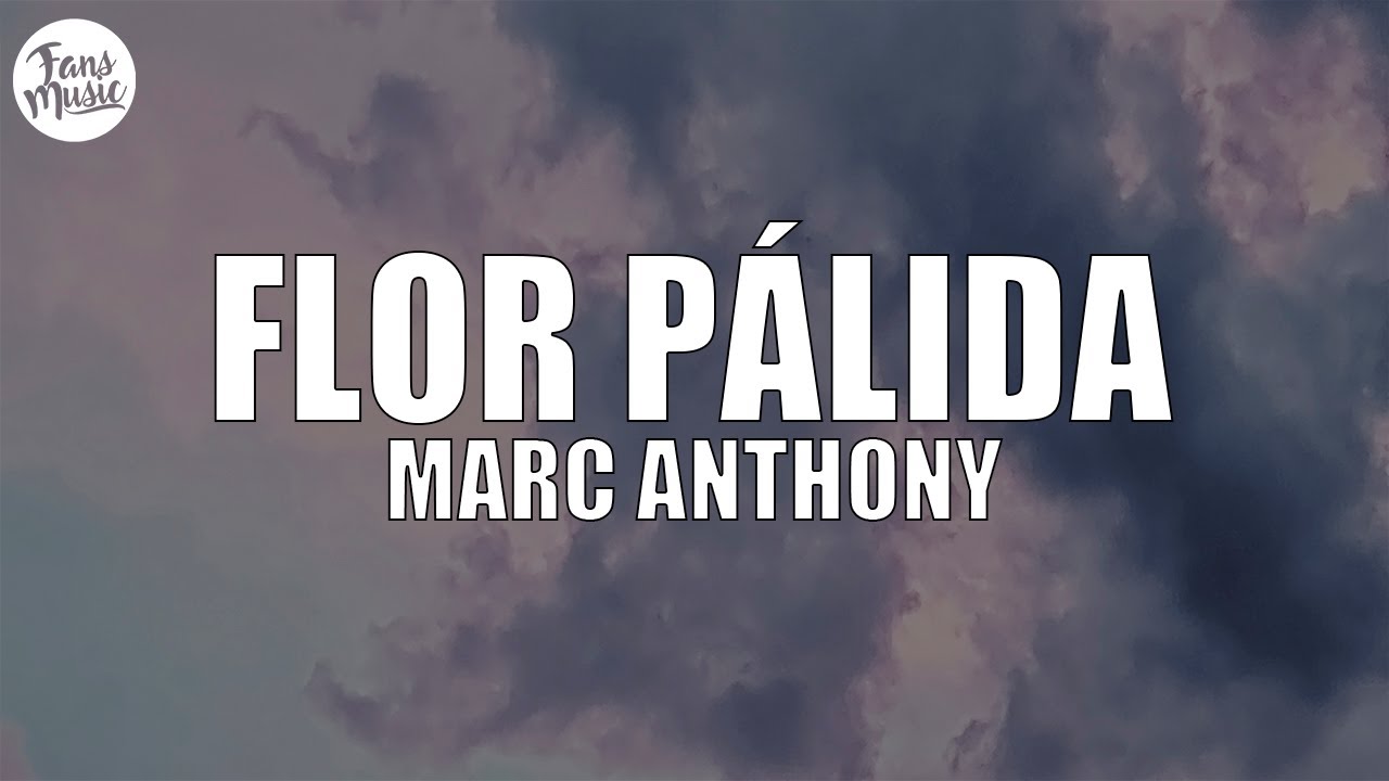 Marc Anthony - Flor Pálida (Letra/Lyrics) Marc Anthony - Flor Pálida (Letra/Lyrics)