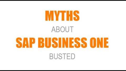 MYTHS ABOUT SAP BUSINESS ONE BUSTED
