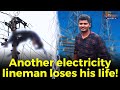 Another electricity lineman loses his life