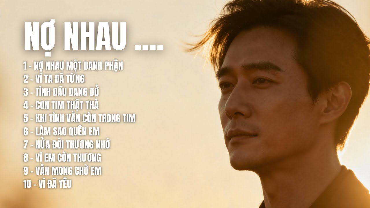 NỢ NHAU | Album Ballad Buồn – Tình Dang Dở – Những Ca Khúc Chạm Đến Trái Tim |SING & SONG MELODY