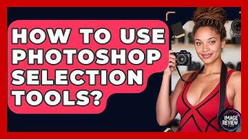 How To Use Photoshop Selection Tools? - Image Review Studio