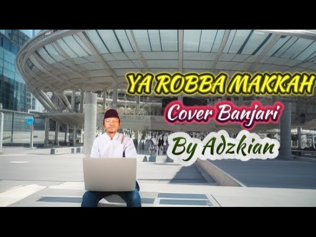 YA ROBBA MAKKAH COVER BANJARI BY ADZKIAN class=