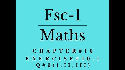 Fsc math part 1, chap 10, Lec # 3, Exercise 10.1, Q3(i, ii, iii)