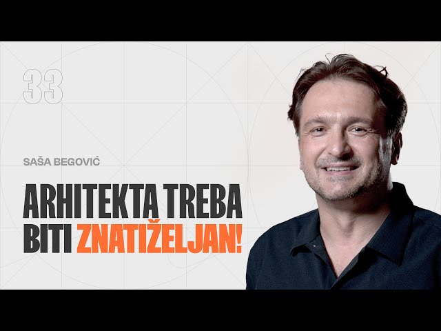 Arhitekta treba biti znatiželjan! I Saša Begović | Studio 3LHD I EP 33 class=