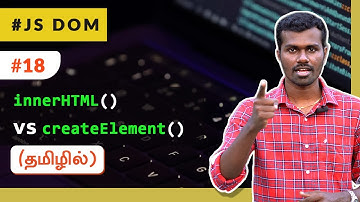 #18 - innerHTML vs createElement() - (தமிழில்) (Tamil) | JavaScript DOM