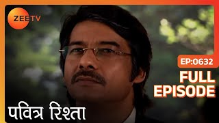 Pavitra Rishta - Full Ep - 632 - Archana, Manav, Savita, Sulochana, Arjun, Purvi - Zee Tv