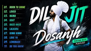 Diljit Dosanjh Top 10 Punjabi Songs Playlist 2026 🔥 | Born To Shine, Lover, GOAT | Best Punjabi Hits