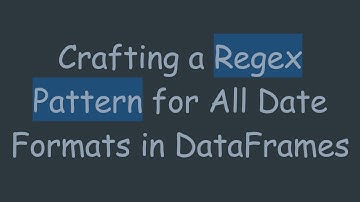 Crafting a Regex Pattern for All Date Formats in DataFrames