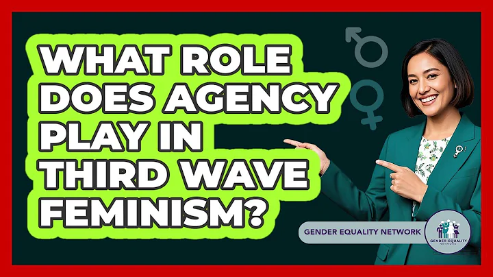 What Role Does Agency Play In Third Wave Feminism?
