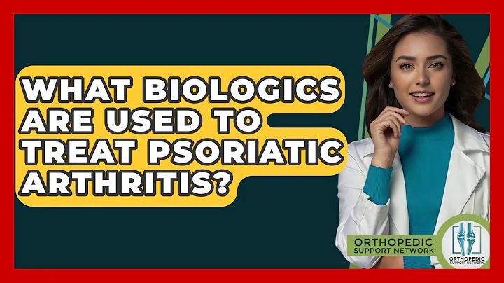 What Biologics Are Used To Treat Psoriatic Arthritis? - Orthopedic Support Network