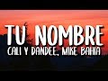 Cali Y El Dandee, Mike Bahía - Tu Nombre (Letra/Lyrics)