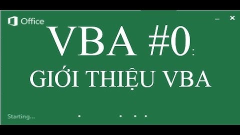 VBA #0: BÀI MỞ ĐẦU GIỚI THIỆU TỔNG QUAN VỀ VBA