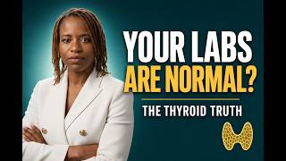 Your Labs Are 'Normal' But You Still Feel Terrible — The Thyroid Truth, Nobody's Telling You"