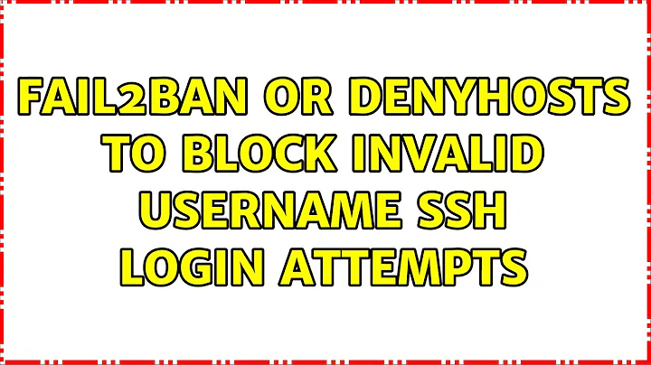 Ubuntu: Fail2Ban or DenyHosts to block invalid username SSH login attempts (3 Solutions!!)