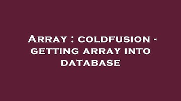 Array : coldfusion - getting array into database