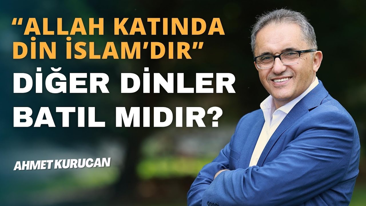 Kur'an'da Geçen 'Allah Katından Din İslam'dır' Ayetinin  Anlamı | AHMET KURUCAN