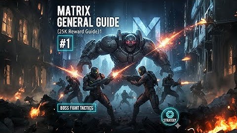 MATRIX GENERAL GUIDE (25K Reward Guide) #1