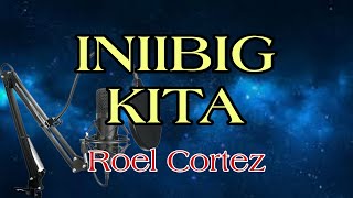 Roel Cortez - Inibig Kita | Karaoke Version