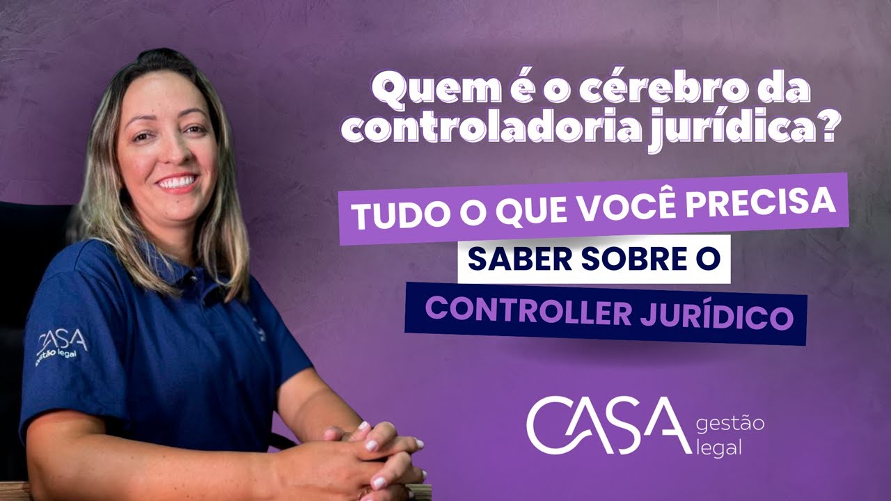 TUDO O QUE VOCÊ PRECISA SABER SOBRE O CONTROLLER JURÍDICO - CASA Gestão Legal