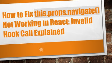How to Fix this.props.navigate() Not Working in React: Invalid Hook Call Explained
