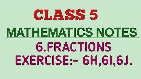 class 5/mathematics notes/CBSE/6.Fractions/exercise 6H,6I,6J.