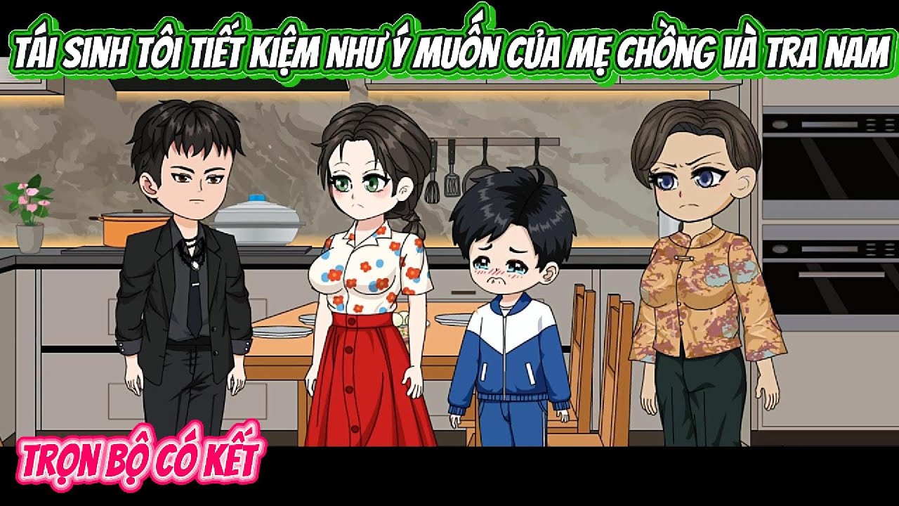 Tái Sinh Tôi Chi Tiêu Tiết Kiệm Theo Ý Của Mẹ Chồng Và Tra Nam | FULL BỘ CÓ KẾT | Nghiệp Vietsub