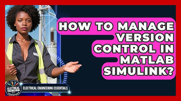 How To Manage Version Control In MATLAB Simulink? - Electrical Engineering Essentials