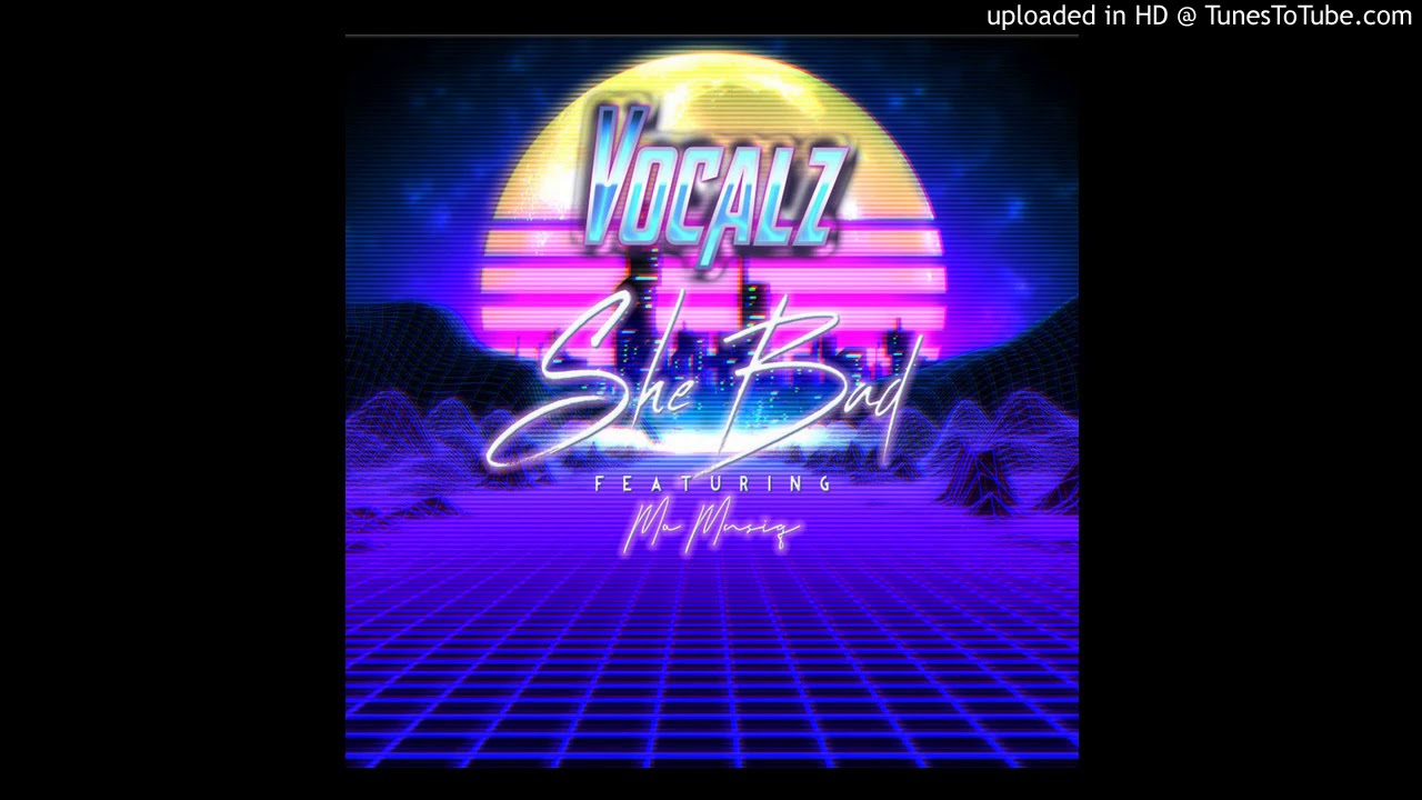Vocalz ft. Mo Musiq - She Bad Prod by. Paupa