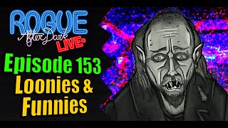 Rogue After Dark #153 | Loonies & Other Funnies