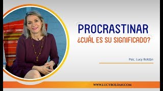 Procrastinar, ¿Cuál es su significado?