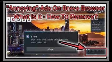 Whats That Annoying Ad Pop Up on Brave Browser (Lower Right Corner) - How  To Configure or Remove?