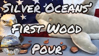 Silver Ocean' First Wood Pour