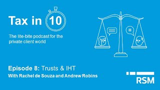 Tax in 10: Episode 8 Trusts & IHT