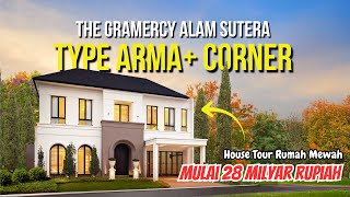 The Gramercy Alam Sutera | 🏠 Type ARMA  CORNER | 🔥Mulai 28 Milyar Rupiah | House Tour & Review Rumah