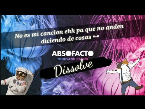 Absofacto - Dissolve (No es mía)
