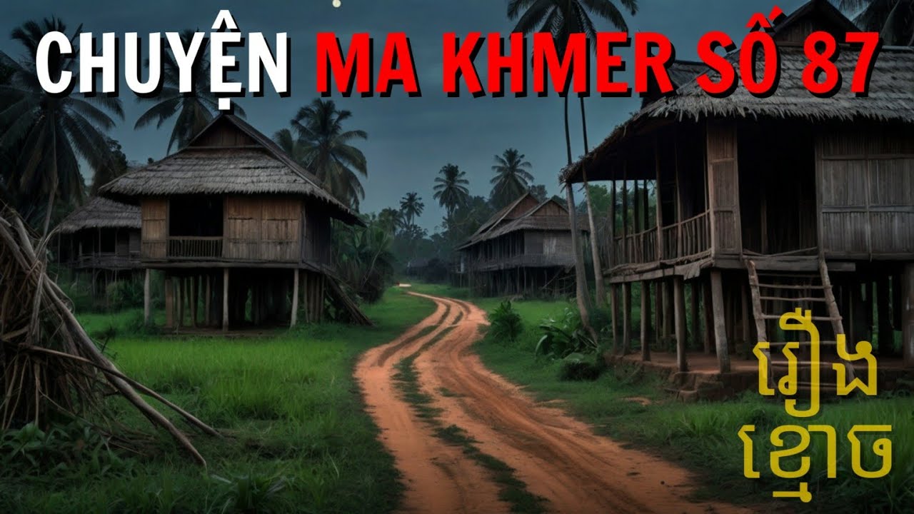 Ma nằm chung giường, ngủ nhầm nhà ma lính | chuyện ma Khmer tập 87