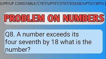 Numbers | Q8. A number exceeds its four seventh by 18 what is the number?