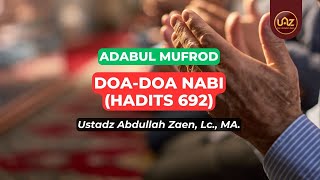 Doa-Doa Nabi (Hadits 692) - Ustadz Abdullah Zaen., Lc., MA.