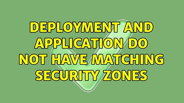 Deployment and Application do not have matching Security Zones (2 Solutions!!)