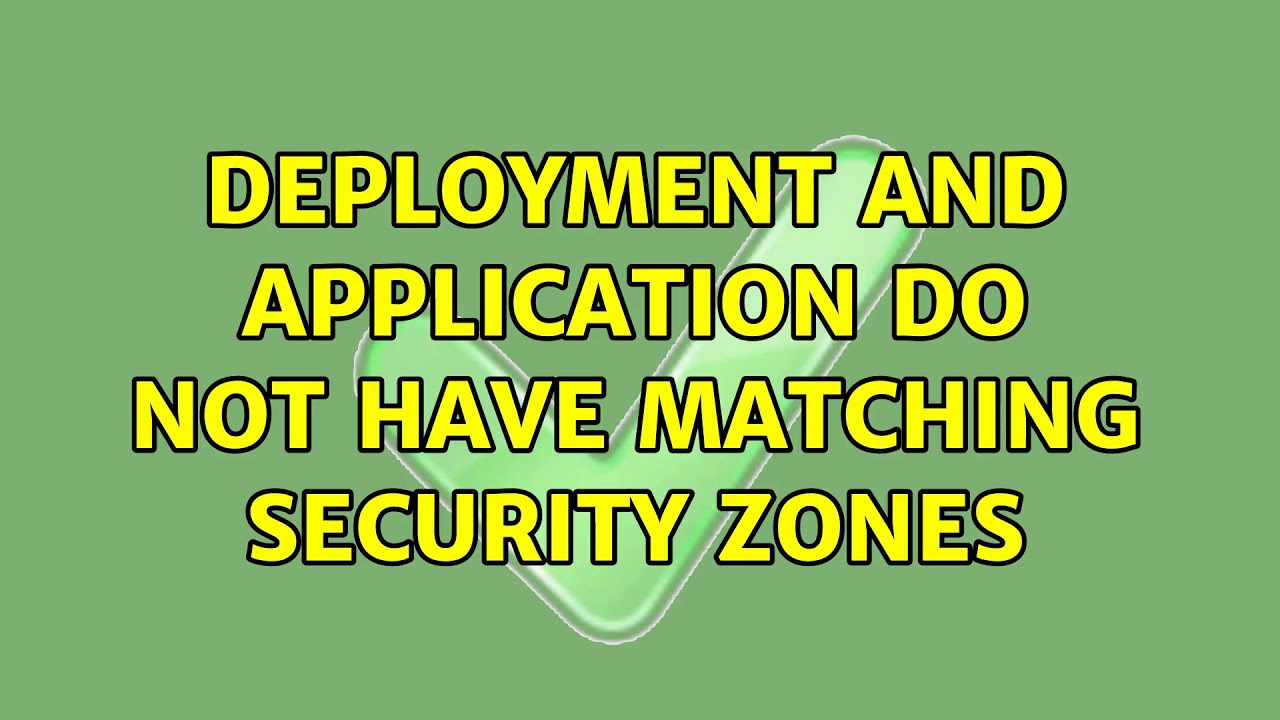 Deployment And Application Do Not Have Matching Security Zones (2  Solutions!!) - Youtube