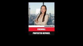 Credible. Protected Refugee.