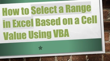 How to Select a Range in Excel Based on a Cell Value Using VBA
