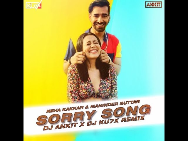 Sorry Song | Remix | DJ Ankit X DJ Ku7x | Neha Kakkar | Maninder Buttar | MixSingh | Shivraj Visuals