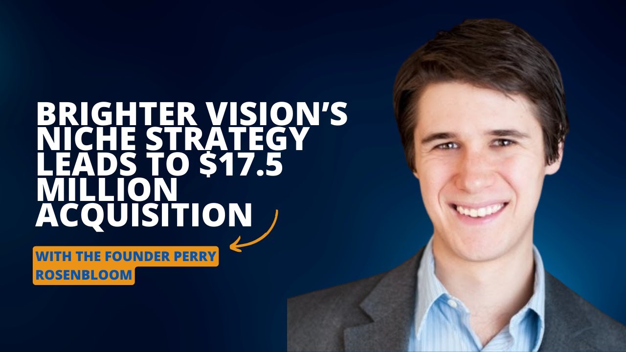 Ep 370 Brighter Vision’s Niche Strategy Leads to $17.5 Million Acquisition