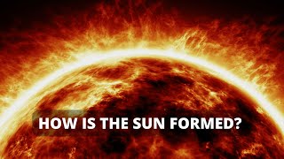 How is the Sun Formed? Exploring the Fascinating Story of Our Star's Birth