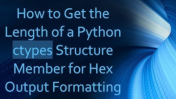 How to Get the Length of a Python ctypes Structure Member for Hex Output Formatting
