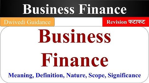 Nature, Scope, Significance of Business Finance, business finance lucknow university, B.Com, UGC NET