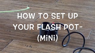 How to Setup Flash Pot (Mini)